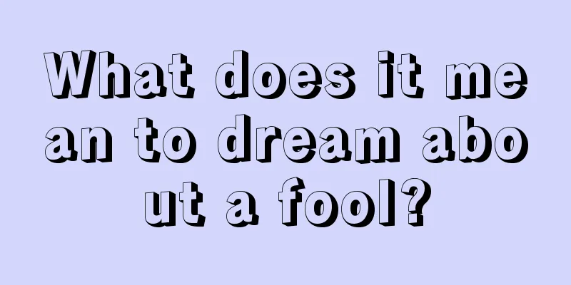 What does it mean to dream about a fool?