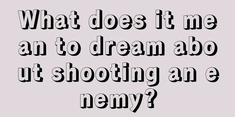 What does it mean to dream about shooting an enemy?