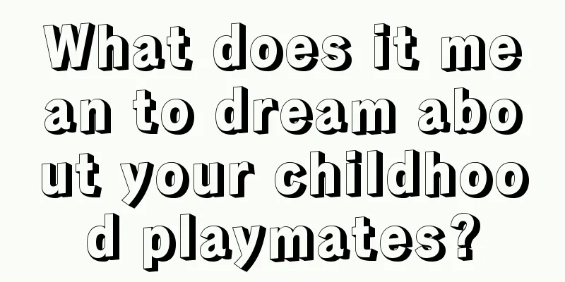 What does it mean to dream about your childhood playmates?