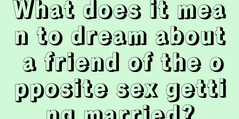 What does it mean to dream about a friend of the opposite sex getting married?