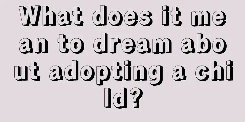 What does it mean to dream about adopting a child?