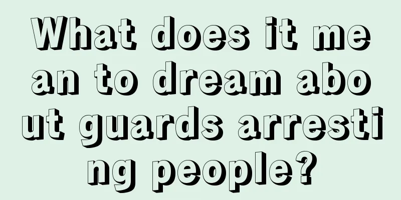 What does it mean to dream about guards arresting people?