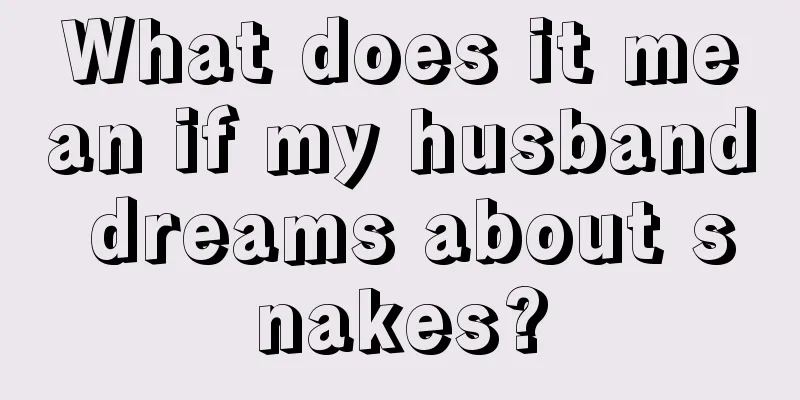 What does it mean if my husband dreams about snakes?