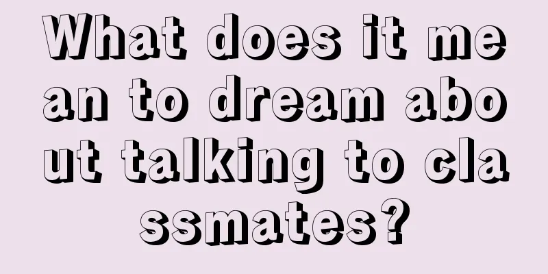 What does it mean to dream about talking to classmates?