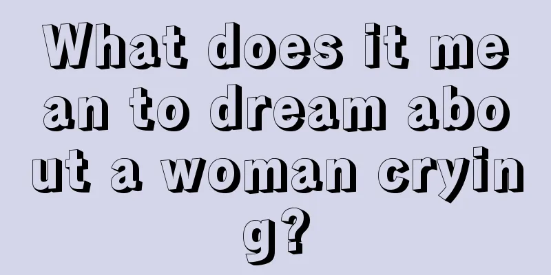 What does it mean to dream about a woman crying?