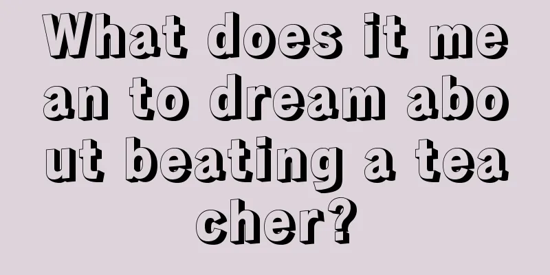 What does it mean to dream about beating a teacher?