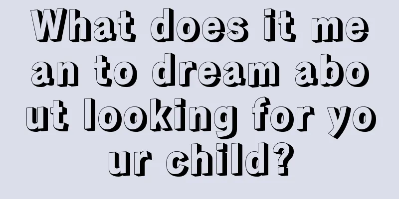 What does it mean to dream about looking for your child?