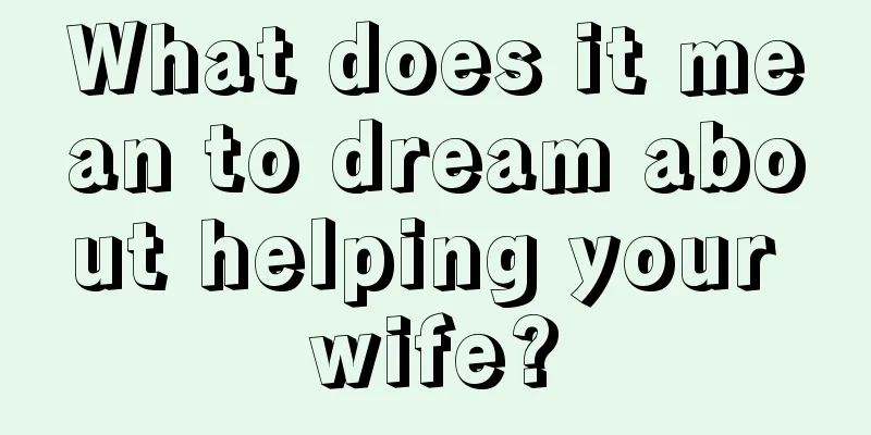 What does it mean to dream about helping your wife?