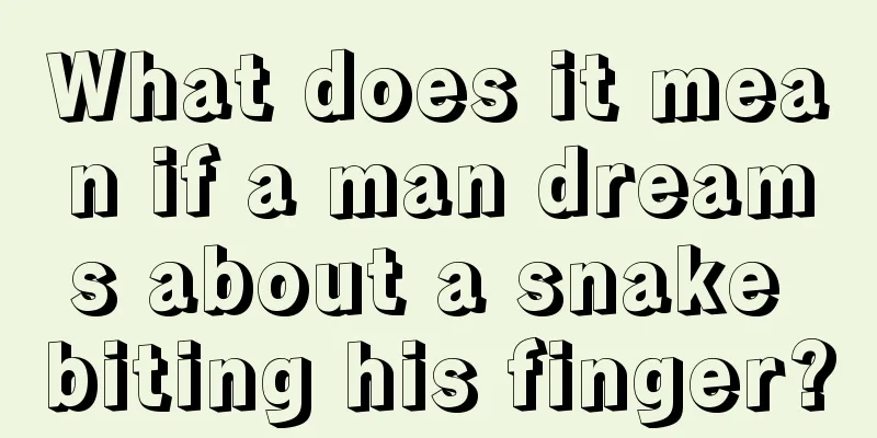 What does it mean if a man dreams about a snake biting his finger?