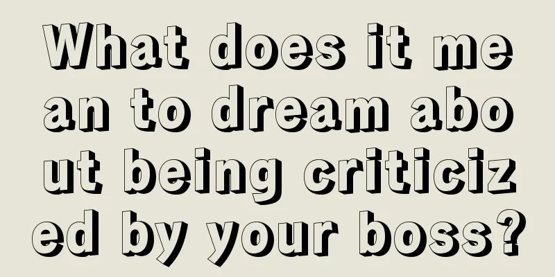 What does it mean to dream about being criticized by your boss?