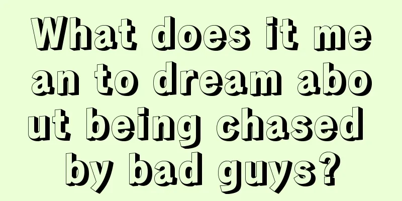 What does it mean to dream about being chased by bad guys?