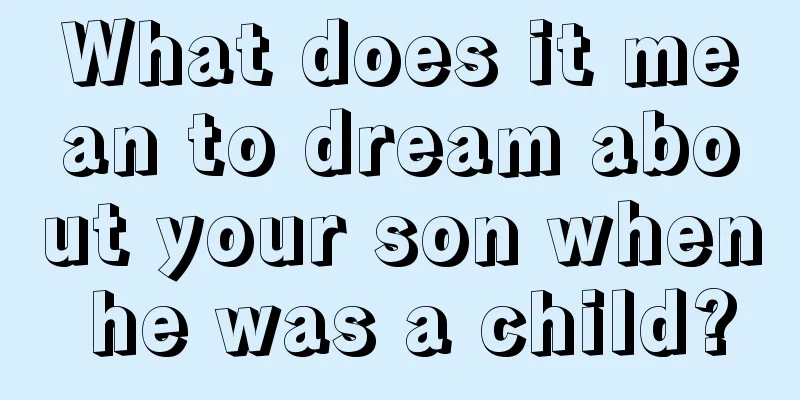 What does it mean to dream about your son when he was a child?