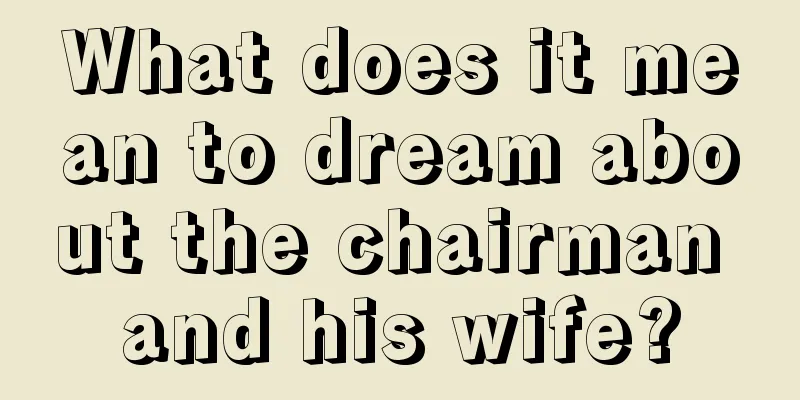 What does it mean to dream about the chairman and his wife?