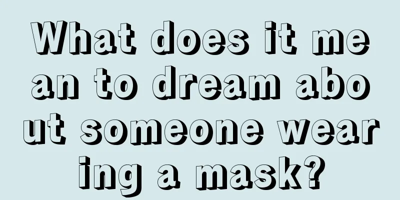 What does it mean to dream about someone wearing a mask?