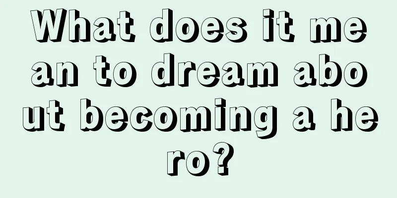 What does it mean to dream about becoming a hero?