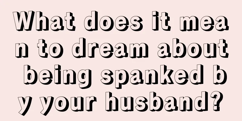 What does it mean to dream about being spanked by your husband?