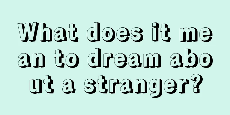 What does it mean to dream about a stranger?