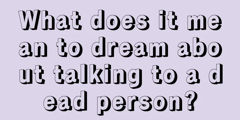 What does it mean to dream about talking to a dead person?