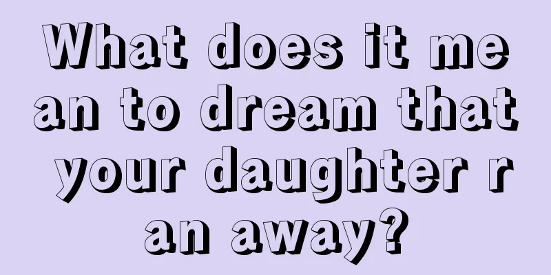 What does it mean to dream that your daughter ran away?