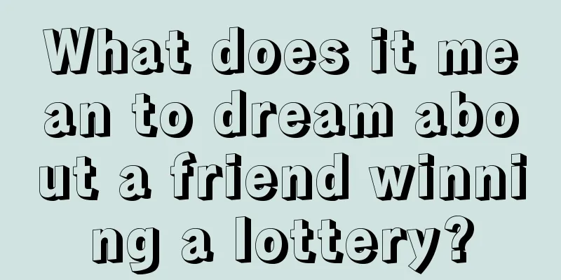 What does it mean to dream about a friend winning a lottery?