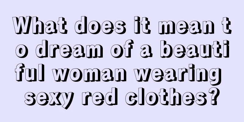 What does it mean to dream of a beautiful woman wearing sexy red clothes?