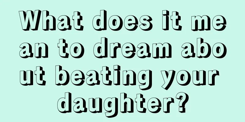 What does it mean to dream about beating your daughter?