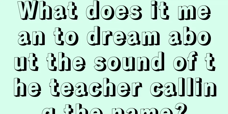 What does it mean to dream about the sound of the teacher calling the name?