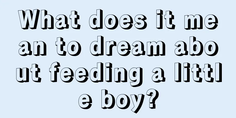 What does it mean to dream about feeding a little boy?