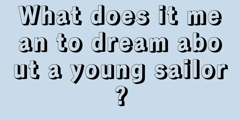 What does it mean to dream about a young sailor?