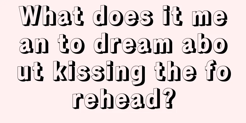 What does it mean to dream about kissing the forehead?