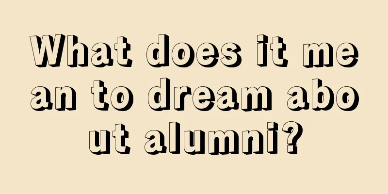 What does it mean to dream about alumni?