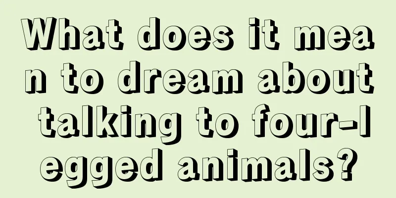 What does it mean to dream about talking to four-legged animals?