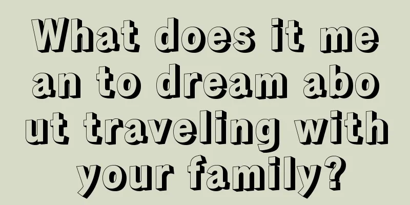 What does it mean to dream about traveling with your family?