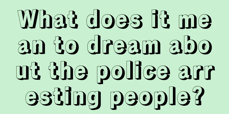 What does it mean to dream about the police arresting people?