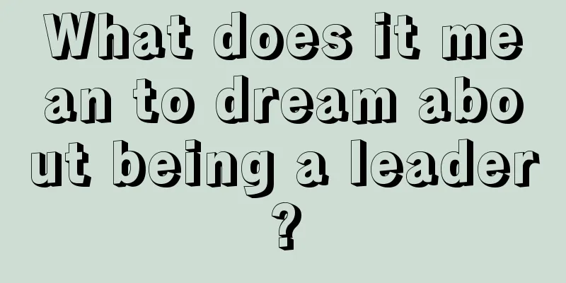 What does it mean to dream about being a leader?