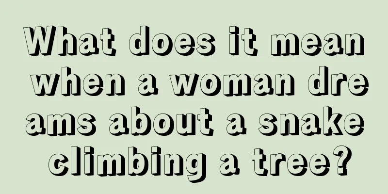 What does it mean when a woman dreams about a snake climbing a tree?