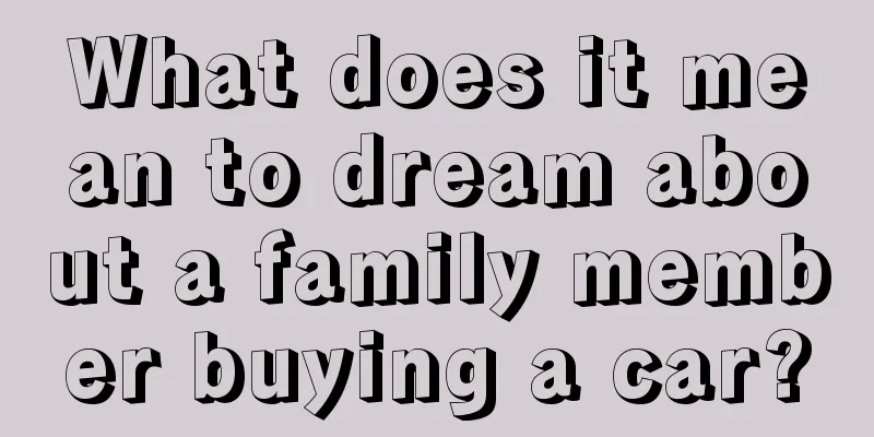 What does it mean to dream about a family member buying a car?