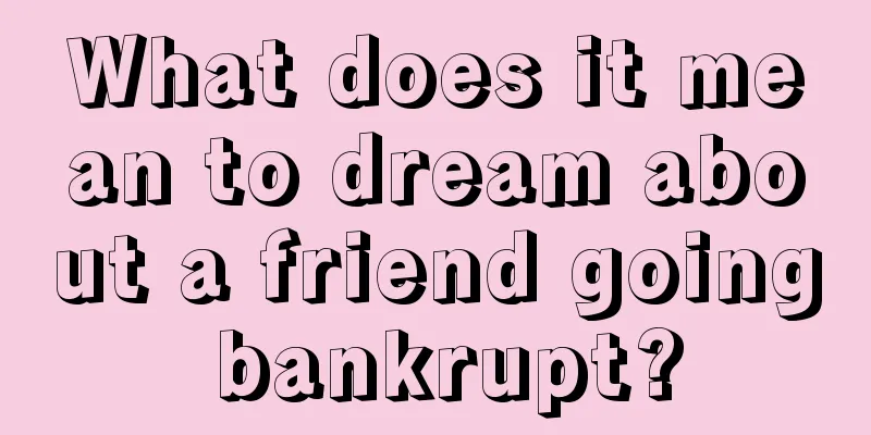 What does it mean to dream about a friend going bankrupt?