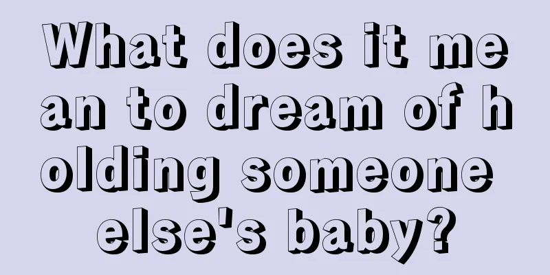 What does it mean to dream of holding someone else's baby?