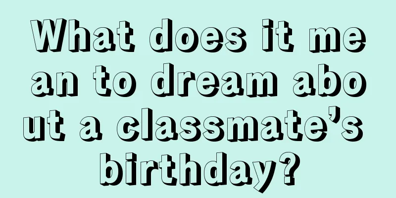 What does it mean to dream about a classmate’s birthday?