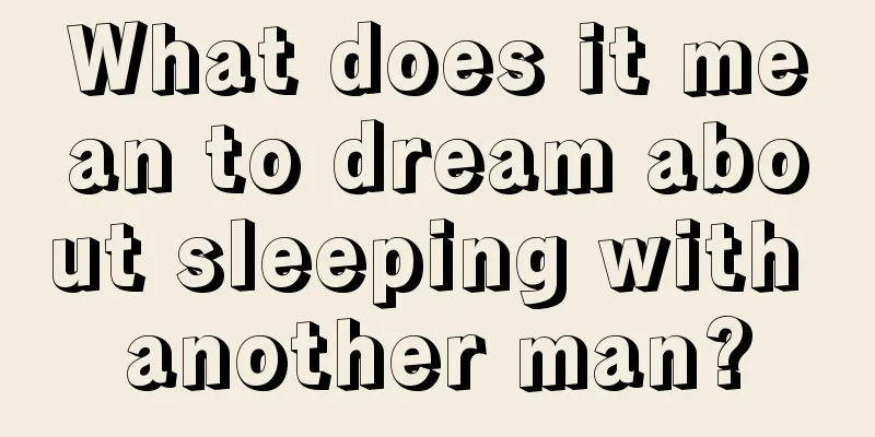 What does it mean to dream about sleeping with another man?