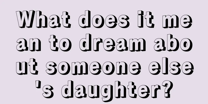 What does it mean to dream about someone else's daughter?