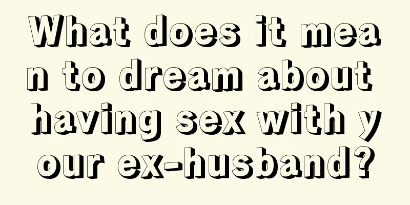 What does it mean to dream about having sex with your ex-husband?