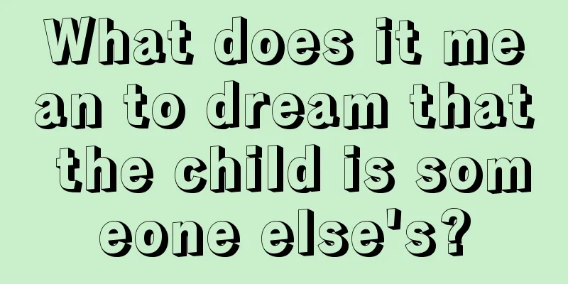 What does it mean to dream that the child is someone else's?