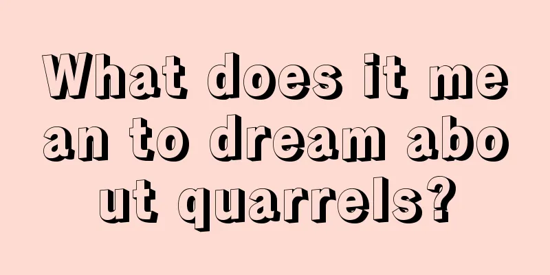 What does it mean to dream about quarrels?