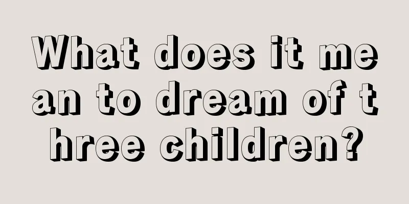 What does it mean to dream of three children?