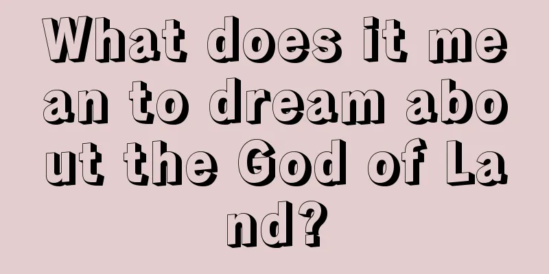 What does it mean to dream about the God of Land?