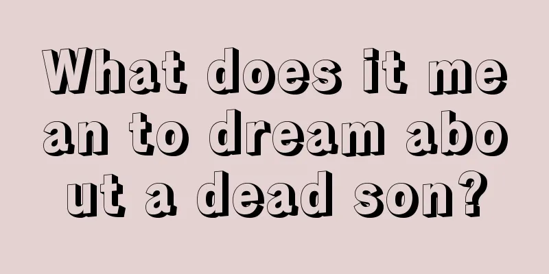 What does it mean to dream about a dead son?