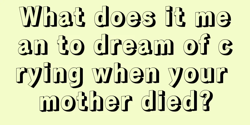 What does it mean to dream of crying when your mother died?