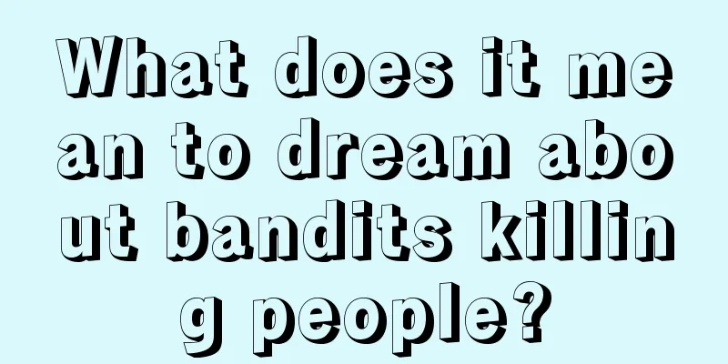 What does it mean to dream about bandits killing people?